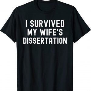 I Survived My Wife's Dissertation Ph.D. Graduation 2022 Shirt