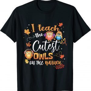 I Teach The Cutest Owls On The Branch Autumn Halloween 2022 Shirt