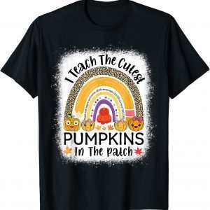 I Teach The Cutest Pumpkins In The Patch Teacher Fall Season T-Shirt