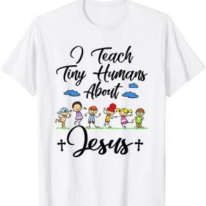I Teach Tiny Humans About Jesus Sunday School Teacher Tee Shirt