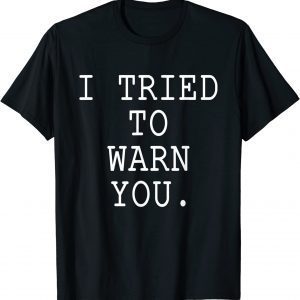 I Tried To Warn You 2022 Shirt