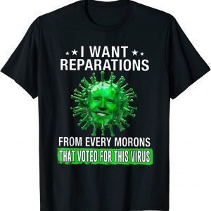 I Want Reparation From Eveyone That Voted For Biden 2022 Shirt