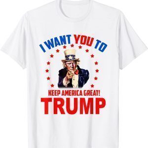 I Want You To Keep America Great Trump Classic Shirt