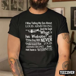 I Was Telling My Son About Louis Armstrong 2022 Shirt