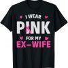 I Wear Pink For My X Wife, Breast Cancer Awareness Ex Wife 2022 Shirt
