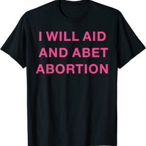 I Will Aid And Abet Abortion Feminist Retro 1973 Pro Choice T-Shirt