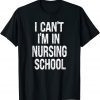 I can't I'm in Nursing School, Nursing School 2022 Shirt