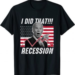I did that Biden Recession Anti Biden 2022 Shirt