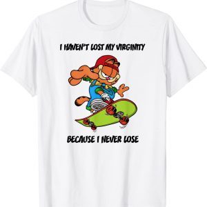 I havent lost my virginity because i never lose 2022 Shirt
