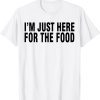 I'M JUST HERE FOR THE FOOD 2022 Shirt