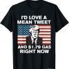I'd Love A Mean Tweet And $1.79 Gas Right Now American Flag 2022 Shirt