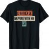 I'd Rather Be Napping With My Cat 2022 Shirt