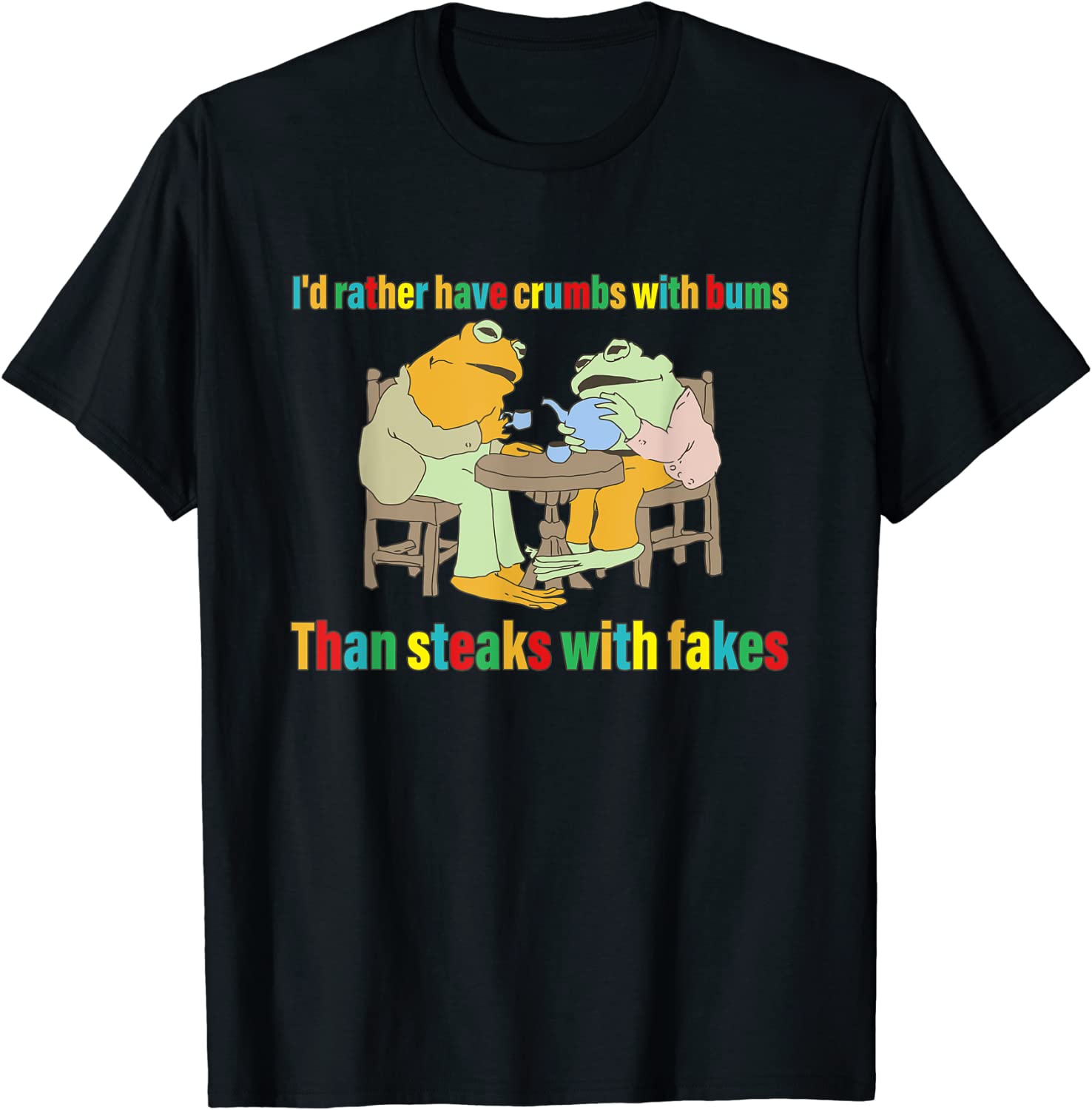 I'd Rather Have Crumbs With Bums Than Steaks With Fakes Frog 2022 Shirt