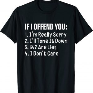 If I Offend You: I'm Really Sorry I'll Tone It Down 1&2 Are Classic Shirt