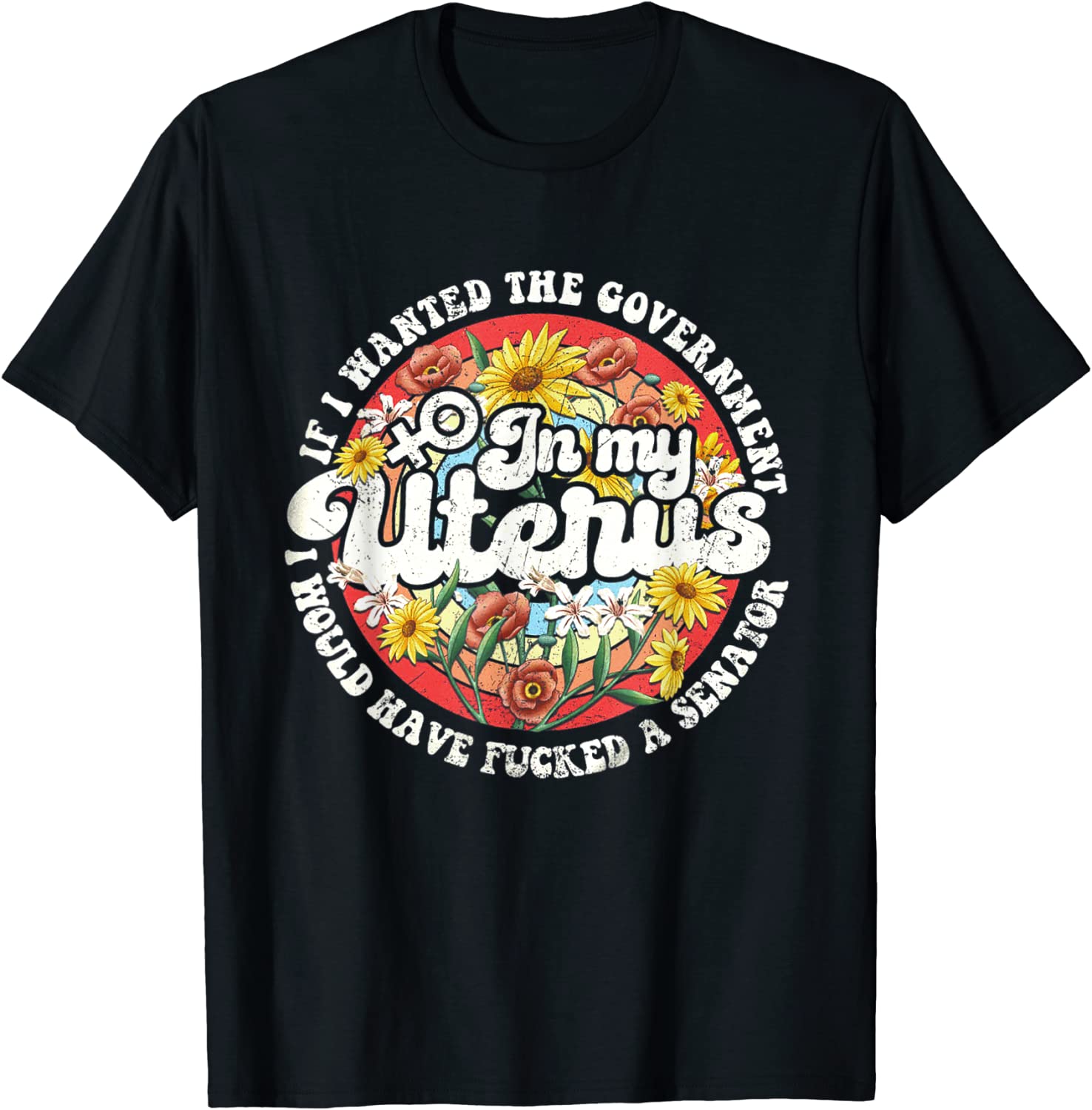 If I Wanted The Government In My Uterus Feminist 2022 Shirt