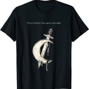 If Love Be Blind Then It Best Agrees With Night Aesthetic Tee Shirt