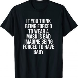 If You Think Being Forced To Wear A Mask Is Bad T-Shirt