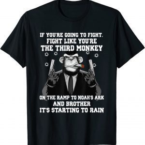 If You're Going To Fight Fight Like The Third Monkey Classic Shirt