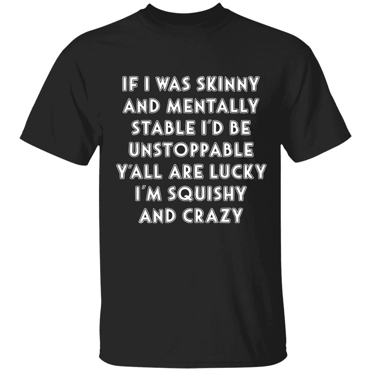 If i was skinny and mentally stable i’d be unstoppable 2022 shirt
