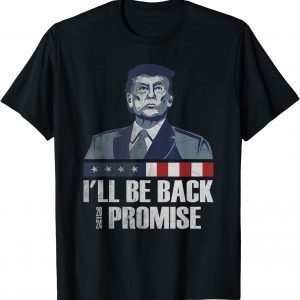 I’ll Be Back Donald Trump 2024 I promise Classic Shirt