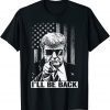 I'll Be Back - I Will Be Back 2024 Trump President Classic Shirt