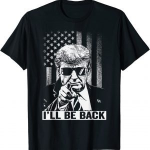 I'll Be Back - I Will Be Back 2024 Trump President Classic Shirt