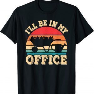 I'll Be In My Office 2022 Shirt