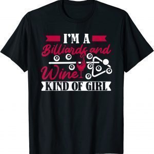 I'm A Billiards And Wine Kind Of Girl Pool Table Classic Shirt