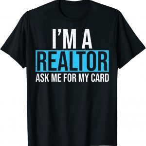 I'm A Realtor Ask me for my Card 2022 Shirt