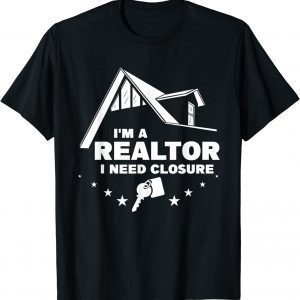 I'm A Realtor I Need Closure Real Estate Agent 2022 Shirt