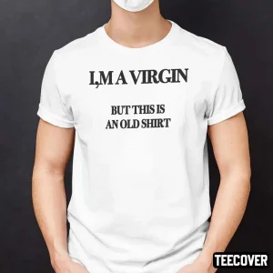 I’m A Virgin But This Is An Old 2022 Shirt
