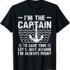 I'm Captain Let's Just Assume I'm Always Right Boat Captain Classic Shirt