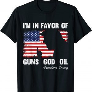 I'm In Favor Of Guns God Oil President Trump Classic Shirt