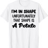 I'm In Shape Unfortunately That Shape Is A Potato Classic Shirt