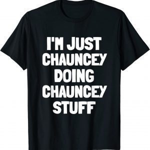 I'm Just Chauncey Doing Chauncey Stuff Classic Shirt