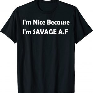 I'm Nice Because I'm Savage Af Classic Shirt