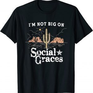 I'm Not Big on Social Graces, Country Music 2022 ShirtI'm Not Big on Social Graces, Country Music 2022 Shirt