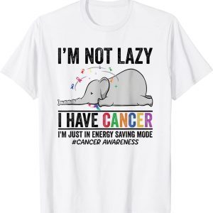 I'm Not Lazy I Have Cancer I'm Just in Energy Saving Mode 2022 Shirt