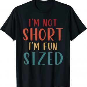 I'm Not Short I'm Fun Sized Classic Shirt