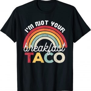 I’m Not Your Breakfast Taco Jill Biden Latino Tacos Meme 2022 Shirt