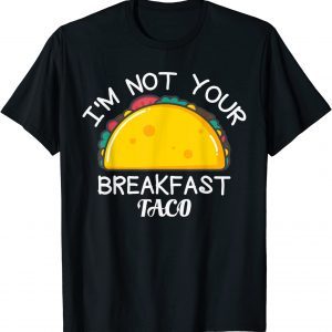 I’m Not Your Breakfast Taco 2022 Shirt