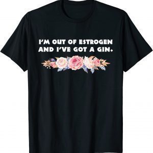I'm Out Of Estrogen And Have A Gun Women's Rights Quote 2022 Shirt