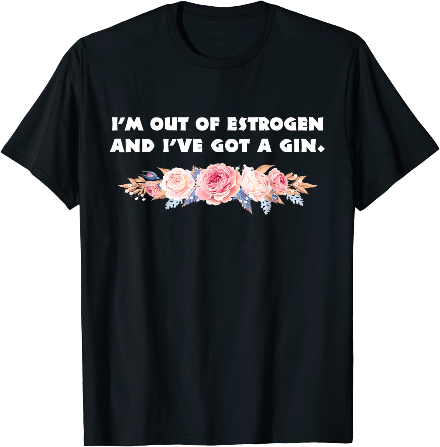 I'm Out Of Estrogen And Have A Gun Women's Rights Quote 2022 Shirt