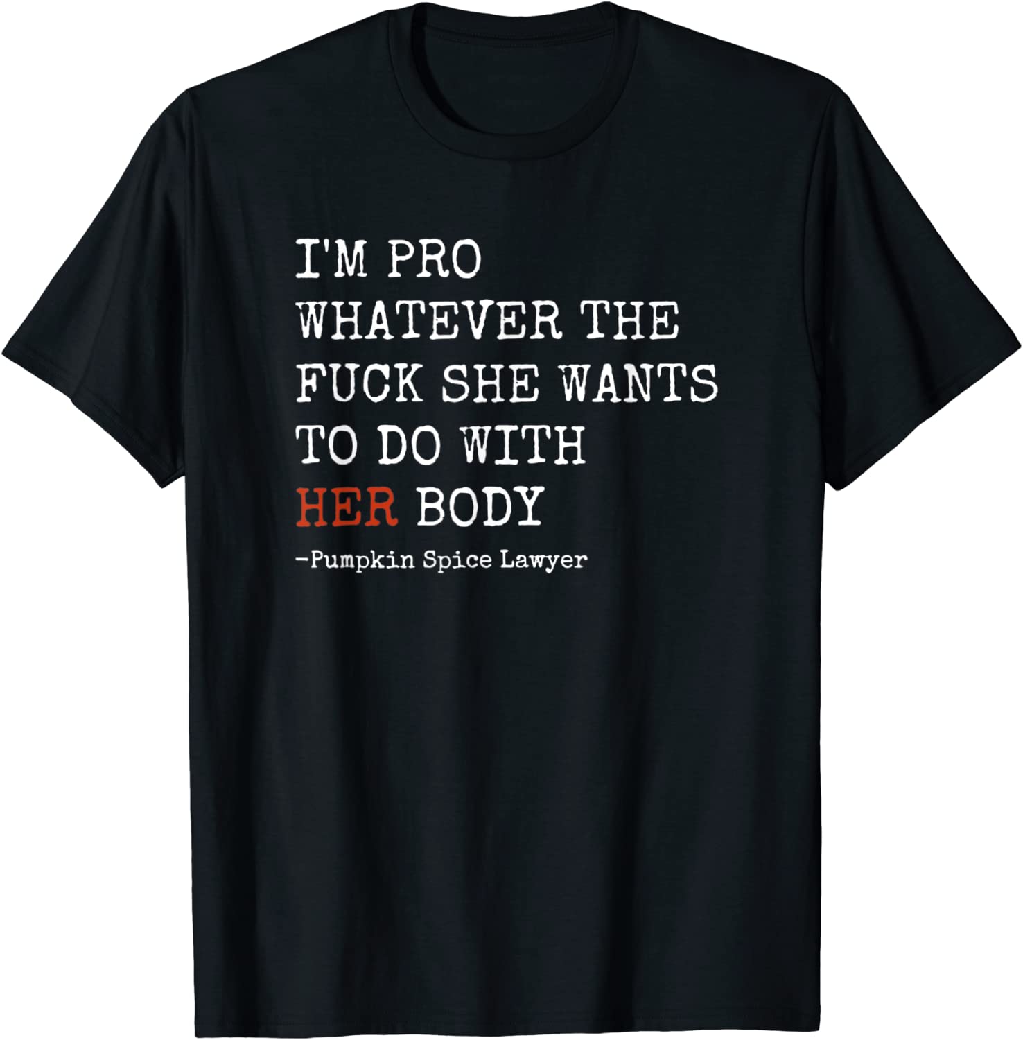 I'm Pro Whatever She Wants To Do With Her Body T-Shirt
