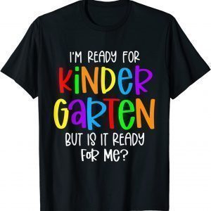 I'm Ready For Kindergarten But Is It Ready For Me 2022 Shirt