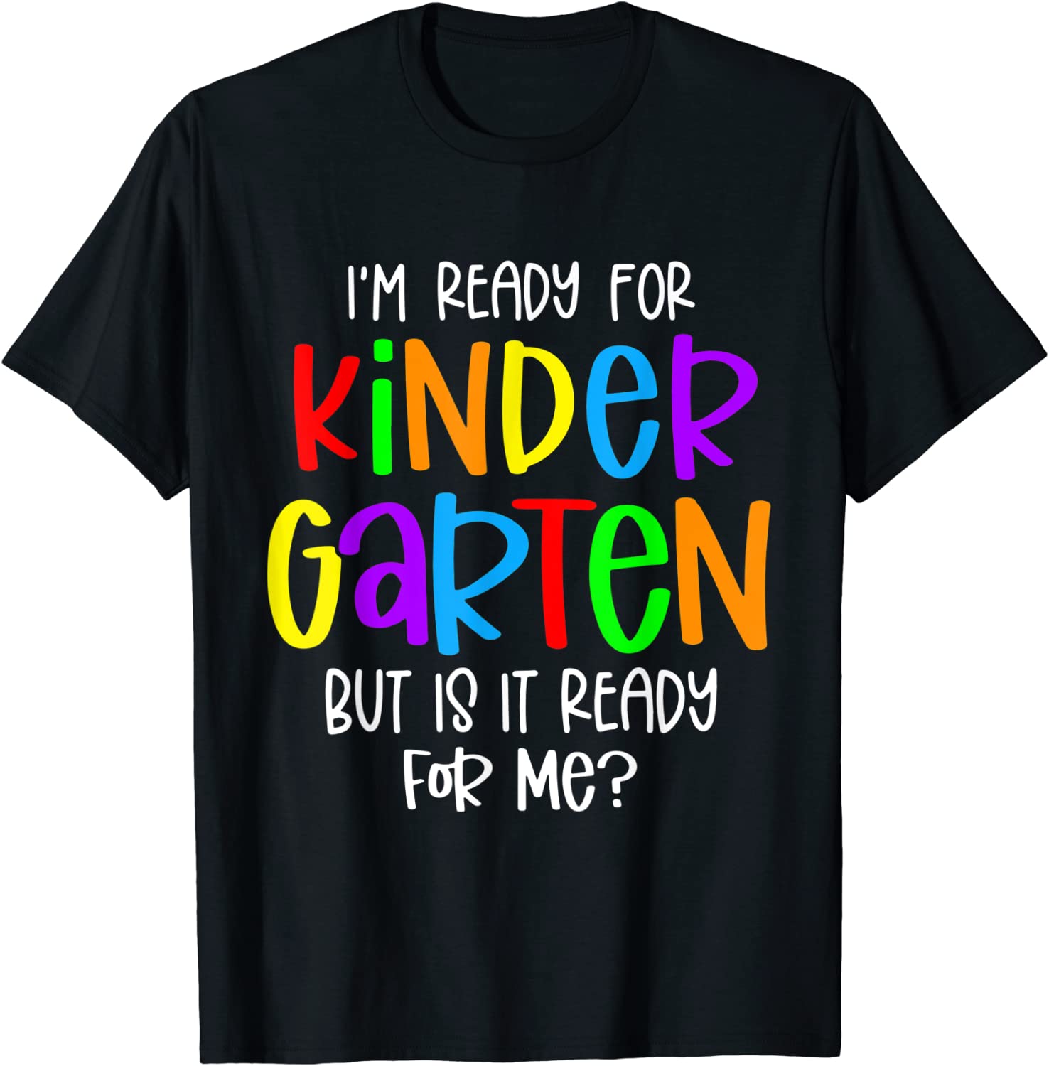 I'm Ready For Kindergarten But Is It Ready For Me 2022 Shirt