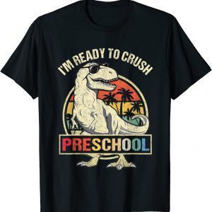 I'm Ready To Crush Preschool Dinosaur T Rex Back To School 2022 Shirt