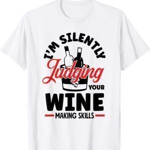 I'm Silently Judging Your Wine Making Skills Wine Lover 2022 Shirt