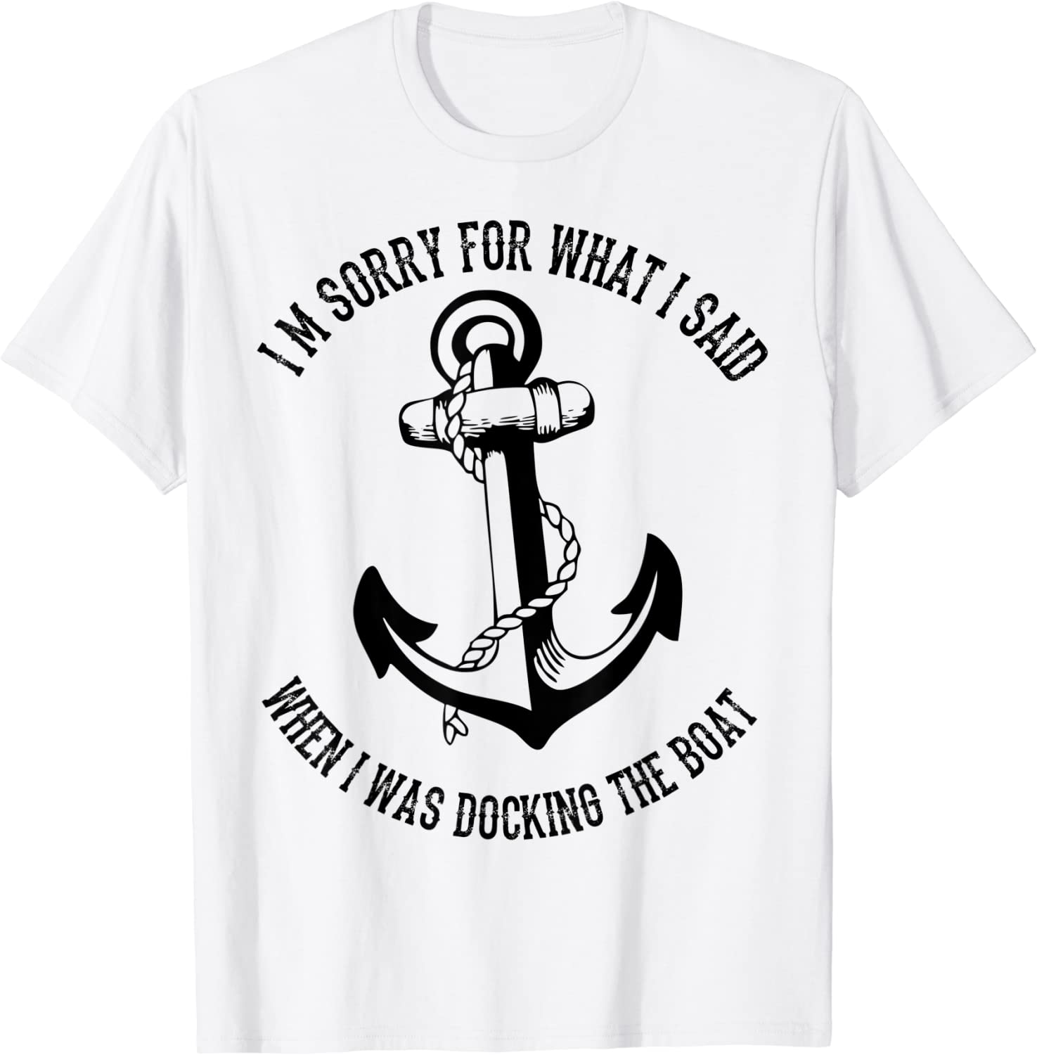 I'm Sorry For What I Said When I Was Docking The Boat Classic Shirt