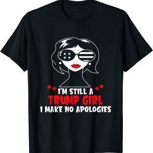 I'm Still A Trump Girl I Make No Apologies Red Lipstick Girl 2022 Shirt